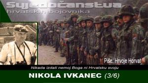NIKOLA IVKANEC (3/6) | Domoljubni portal CM | Svjedočanstva hrvatskih bojovnika